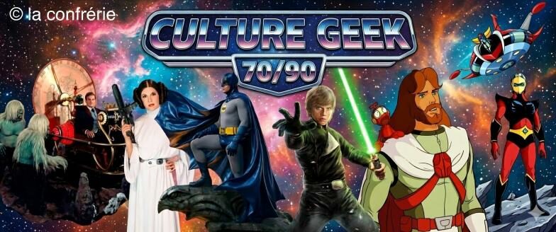 CULTURE GEEK 70-90